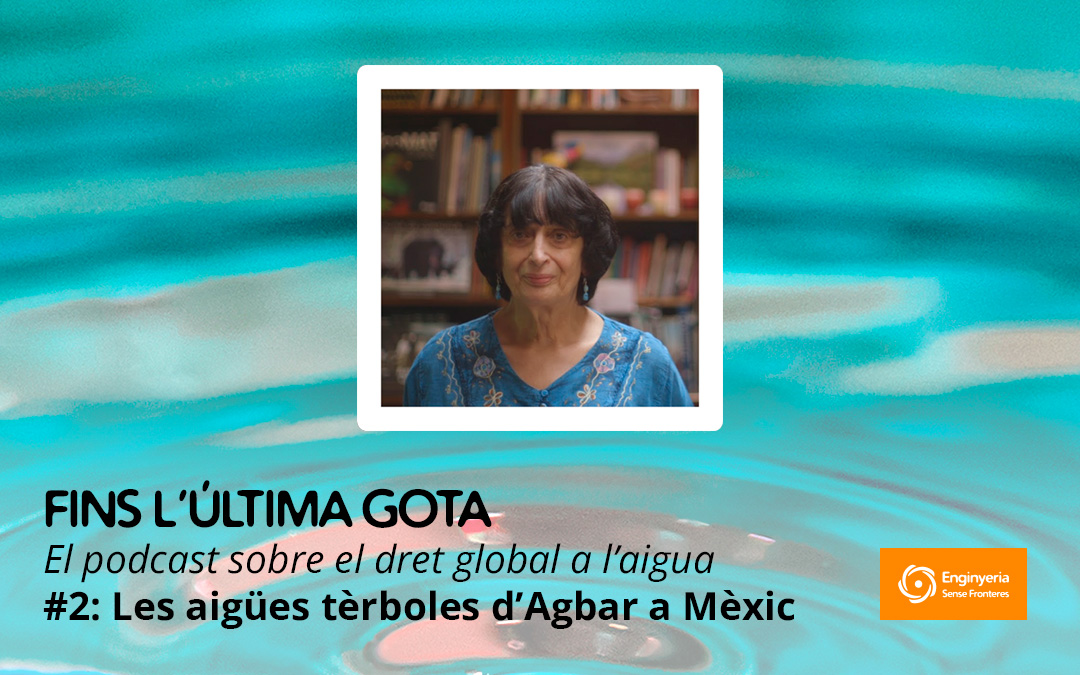 Nou episodi del podcast ‘Fins l’última gota’: Les aigües tèrboles d’Agbar a Mèxic