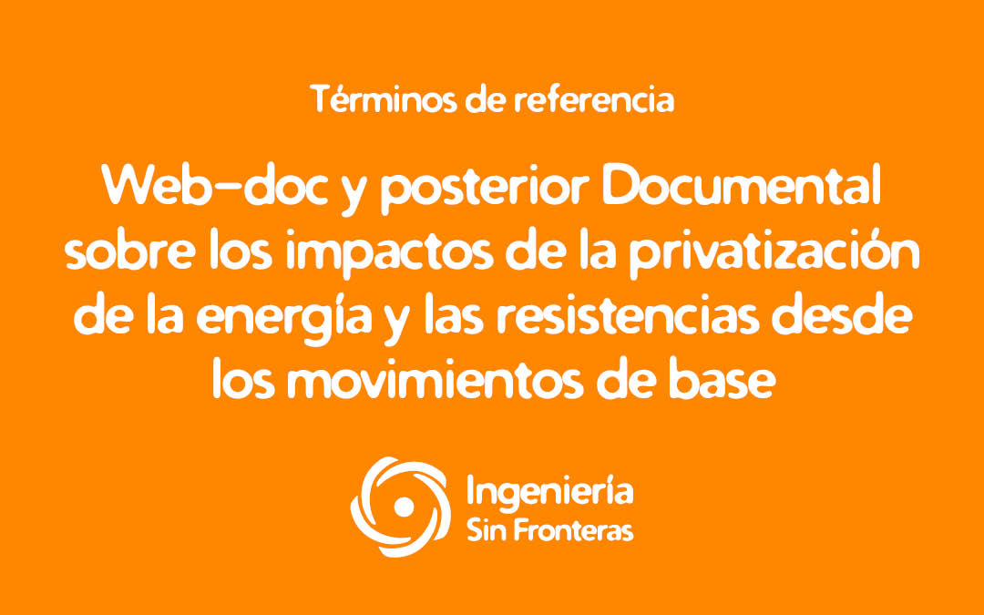 Términos de referencia: Web-doc y Documental sobre los impactos de la privatización de la energía y las resistencias desde los movimientos de base