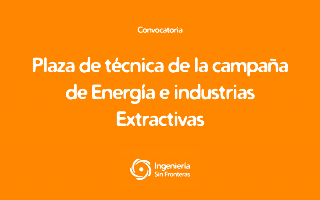 Convocatòria plaça tècnica de la campanya d’Energia i Indústries Extractives