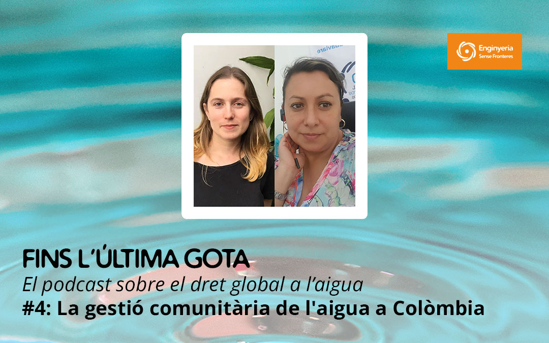 Nuevo episodio del podcast ‘Hasta la última gota’: La gestión comunitaria del agua en Colombia