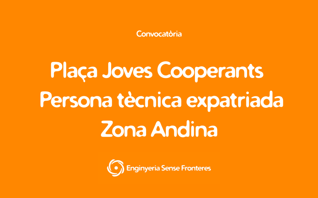 Convocatoria: Joves Cooperants Persona Técnica Expatriada Zona Andina